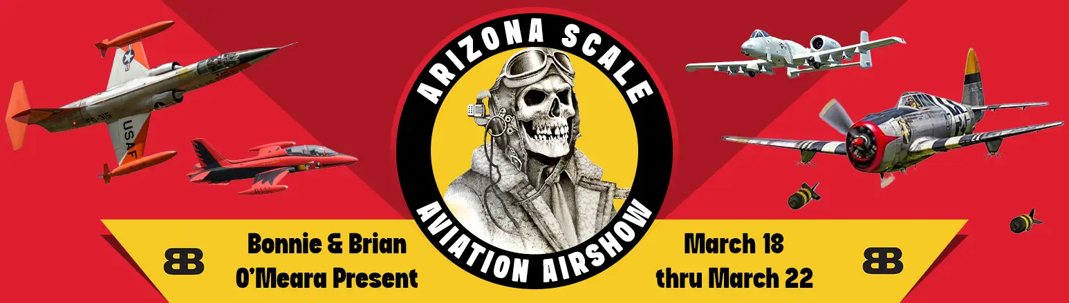 Arizona Scale Aviation Airshow, March 18 thru March 22. Presented by Bonnie & Brian O'Meara